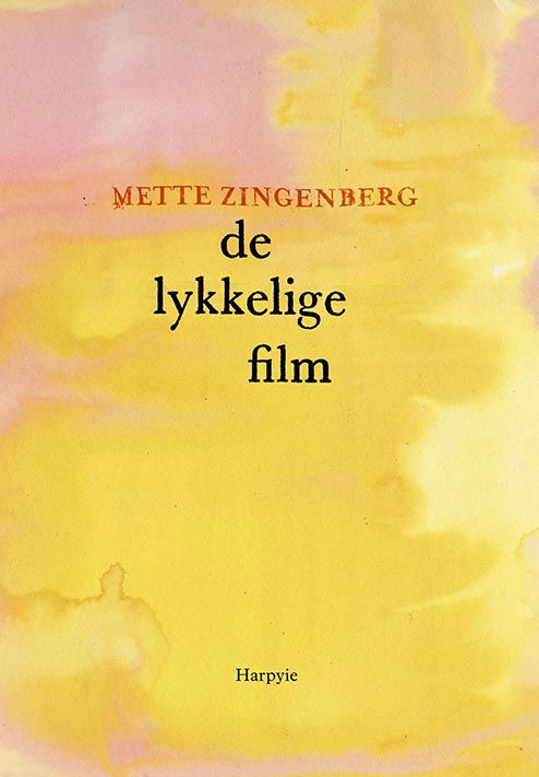 Cover for Mette Zingenberg · De lykkelige film (Sewn Spine Book) [1.º edición] (2023)