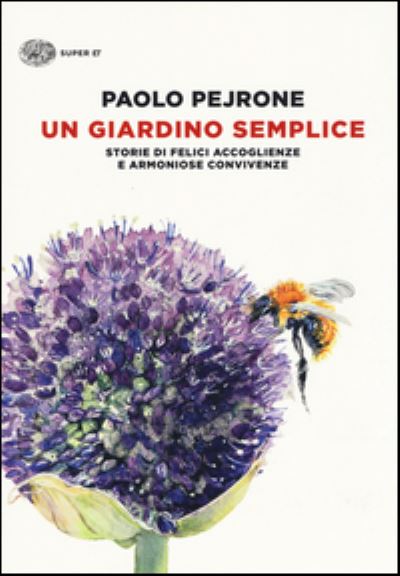 Cover for Paolo Pejrone · Un giardino semplice.Storie di felici accoglienze e armoniose convivenze (Hardcover Book) (2016)