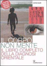 Cover for Michio Kushi · Il Corpo Non Mente. Il Libro Completo Della Diagnosi Orientale (Book)