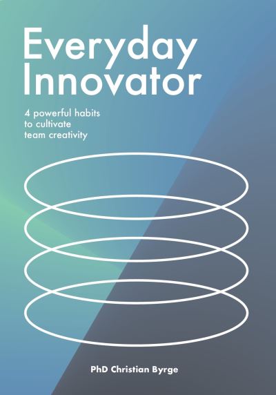 Cover for Christian Byrge · Everyday Innovator: 4 powerful habits to cultivate team creativity (Paperback Book) (2023)