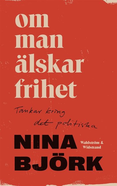 Cover for Nina Björk · Om man älskar frihet : tankar kring det politiska (ePUB) (2020)