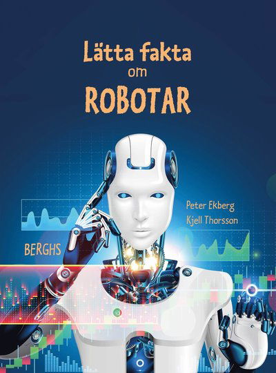 Lätta fakta om robotar - Peter Ekberg - Books - Berghs - 9789150224818 - March 6, 2023