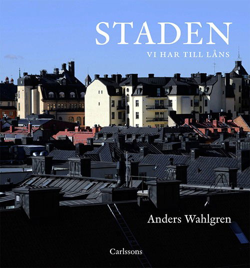 Cover for Anders Wahlgren · Staden vi har till låns (Innbunden bok) (2016)