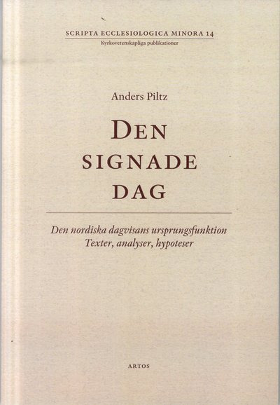 Cover for Anders Piltz · Scripta ecclesiologica Minora: Den signade dag : den nordiska dagvisans ursprungsfunktion Texter, analys, h (Book) (2012)