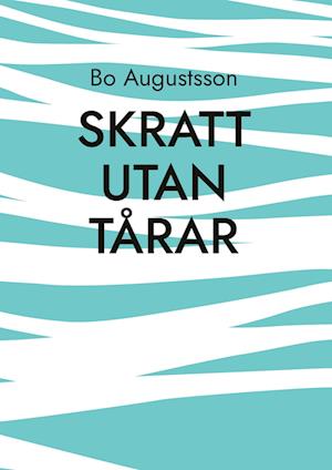 Cover for Bo Augustsson · Skratt utan tårar : en verklighetsflykt (Hardcover Book) (2023)