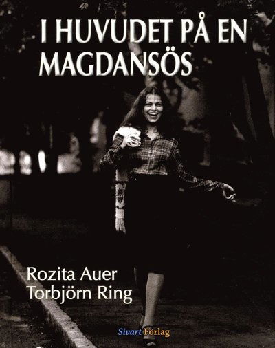 I huvudet på en magdansös - Torbjörn Ring - Books - Sivart Förlag - 9789185705818 - October 23, 2015