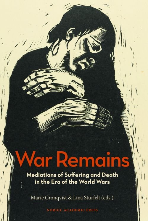 Cover for Cronqvist Marie (ed.) · War Remains: Mediations of Suffering and Death in the Era of the World Wars (Gebundenes Buch) (2018)