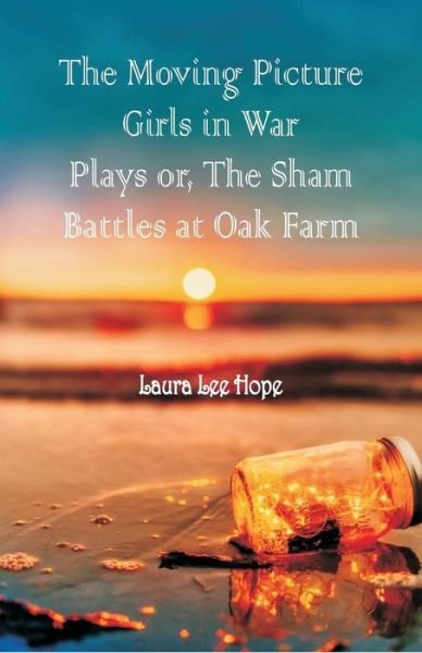 The Moving Picture Girls in War Plays - Laura Lee Hope - Livros - Alpha Edition - 9789352974818 - 7 de setembro de 2018