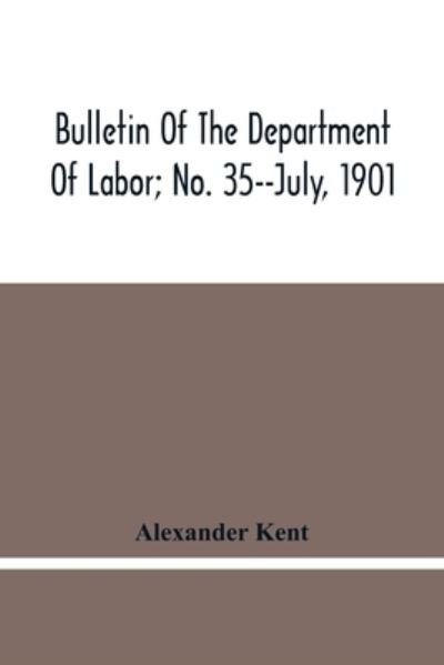 Cover for Alexander Kent · Bulletin Of The Department Of Labor; No. 35--July, 1901 (Paperback Book) (2021)