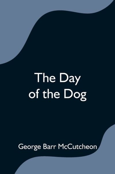 Cover for George Barr Mccutcheon · The Day of the Dog (Paperback Book) (2021)