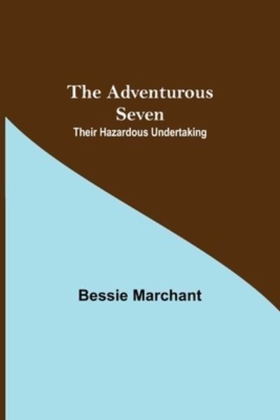 Cover for Bessie Marchant · The Adventurous Seven (Pocketbok) (2021)