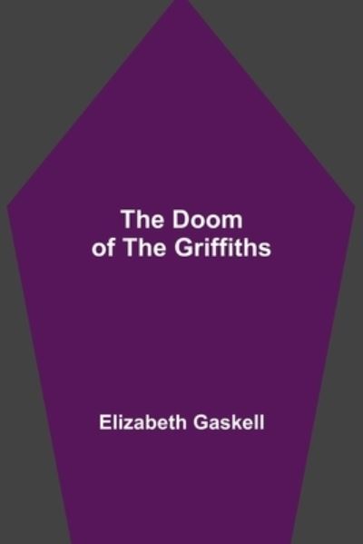 The Doom of the Griffiths - Elizabeth Cleghorn Gaskell - Książki - Alpha Edition - 9789355113818 - 8 października 2021