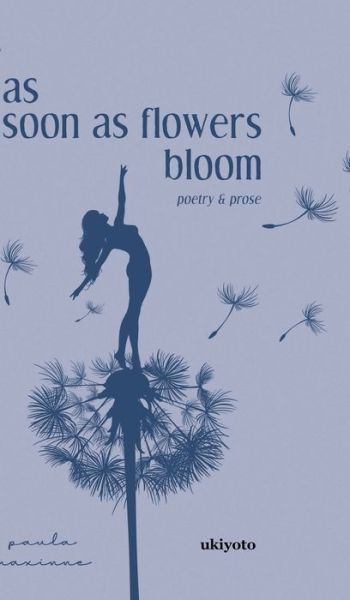 Cover for Paula Maxinne · As Soon As Flowers Bloom (Hardcover Book) (2021)