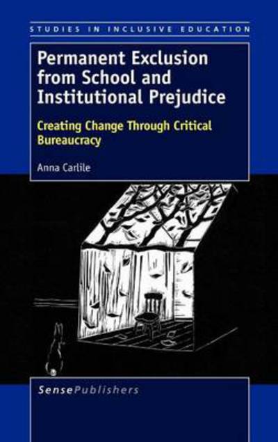 Cover for Anna Carlile · Permanent Exclusion from School and Institutional Prejudice: Creating Change Through Critical Bureaucracy (Hardcover Book) (2012)