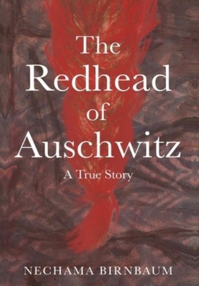 Cover for Nechama Birnbaum · The Redhead of Auschwitz (Hardcover bog) (2021)