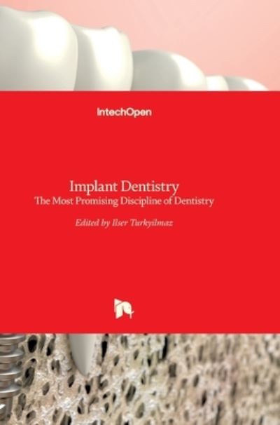 Cover for Ilser Turkyilmaz · Implant Dentistry: The Most Promising Discipline of Dentistry (Hardcover Book) (2011)