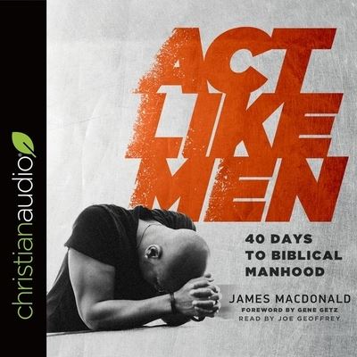 ACT Like Men - James MacDonald - Muzyka - Christianaudio - 9798200495818 - 15 października 2016