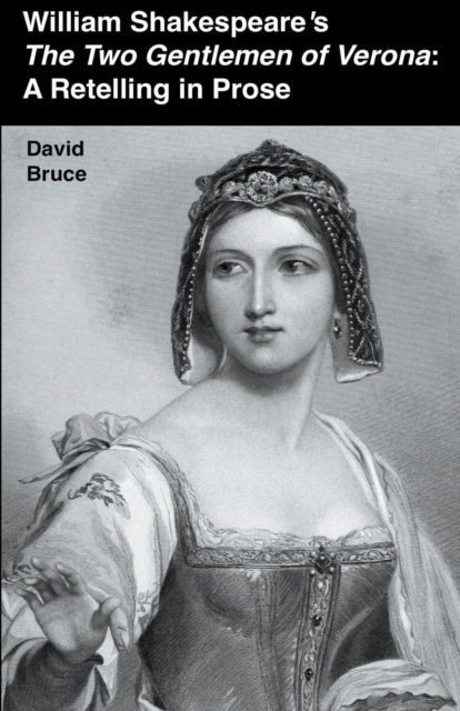 William Shakespeare's The Two Gentlemen of Verona: A Retelling in Prose - David Bruce - Kirjat - David Bruce - 9798201287818 - perjantai 29. heinäkuuta 2022