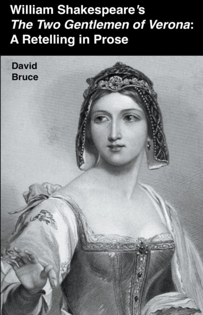 William Shakespeare's The Two Gentlemen of Verona: A Retelling in Prose - David Bruce - Bücher - David Bruce - 9798201287818 - 29. Juli 2022