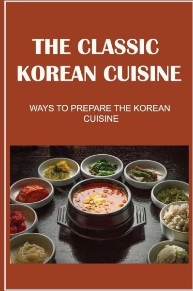 Cover for Amazon Digital Services LLC - KDP Print US · The Classic Korean Cuisine (Paperback Book) (2022)