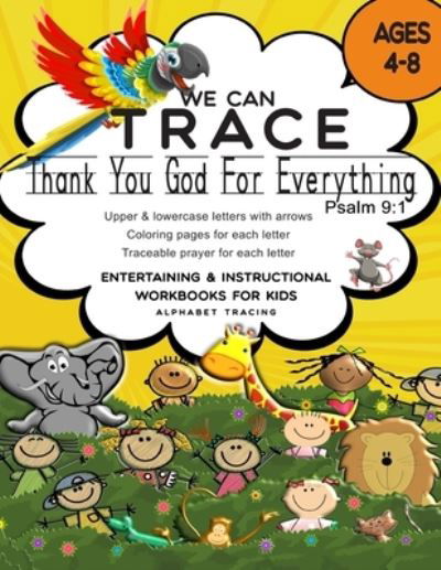 Cover for Independent Kid Readers · We Can Trace Ages 4-8. Thank You God For Everything. Psalm 9: 1: Upper &amp; lowercase letters with arrows, Coloring pages for each letter, Traceable prayer for each letter (Taschenbuch) (2021)