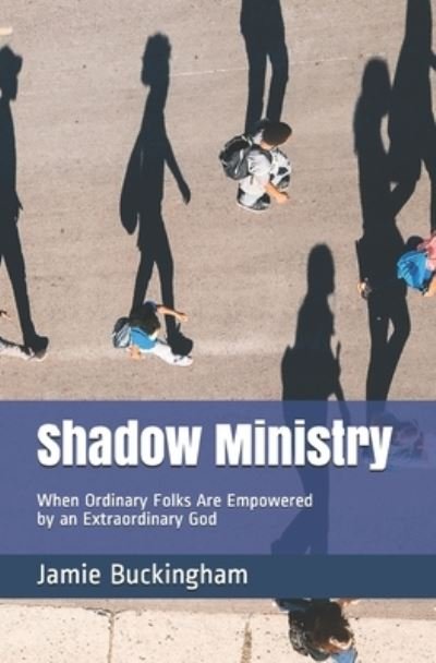 Cover for Jamie Buckingham · Shadow Ministry: When Ordinary Folks are Empowered by an Extraordinary God (Paperback Book) (2021)