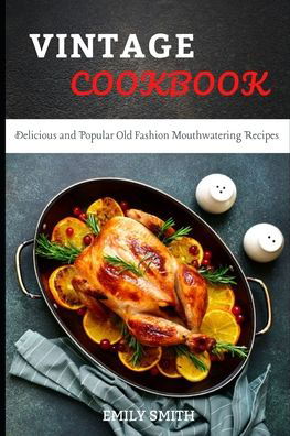 Cover for Emily Smith · Vintage Cookbook: Delicious and Popular Old Fashion Mouthwatering Recipes (Paperback Bog) (2021)