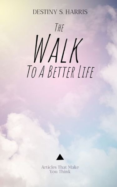 Cover for Destiny S Harris · The Walk To A Better Life (Paperback Book) (2021)