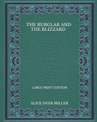 Cover for Alice Duer Miller · The Burglar And The Blizzard - Large Print Edition (Paperback Book) (2020)