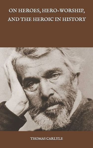On Heroes, Hero-Worship, and the Heroic in History - Thomas Carlyle - Livros - Independently Published - 9798591034818 - 9 de janeiro de 2021
