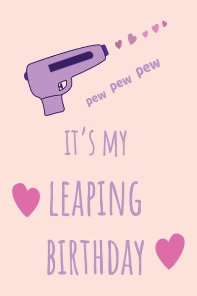 Cover for Lok Love Quotes · Pew Pew Pew It's My Leaping Birthday (Paperback Book) (2020)
