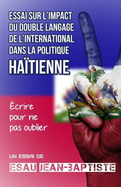 Cover for Esau Jean-Baptiste · Essai sur l'impact du double langage de l'international dans la politique haitienne (Paperback Bog) (2020)