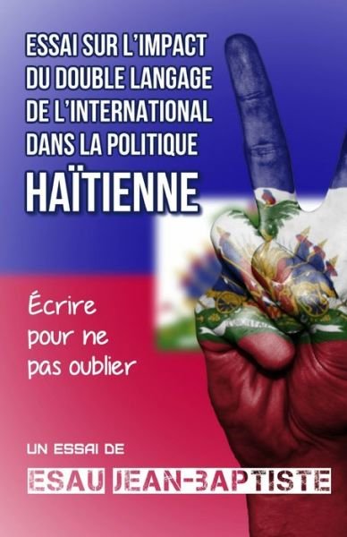Cover for Esau Jean-Baptiste · Essai sur l'impact du double langage de l'international dans la politique haitienne (Paperback Book) (2020)