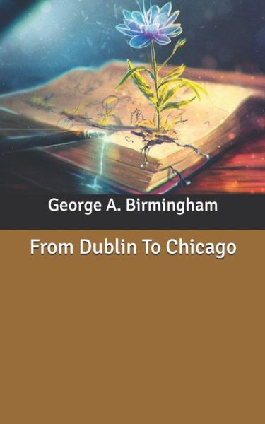 Cover for George A Birmingham · From Dublin To Chicago (Paperback Book) (2020)