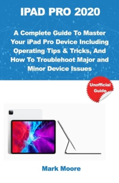 Ipad Pro 2020 - Mark Moore - Books - Independently Published - 9798662736818 - June 30, 2020