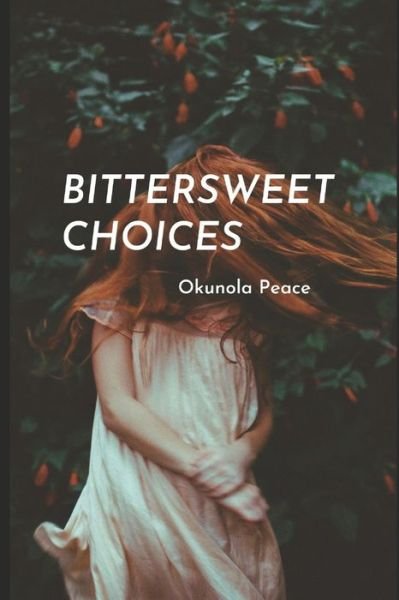 Cover for Okunola Peace · Bittersweet Choices (Paperback Bog) (2020)