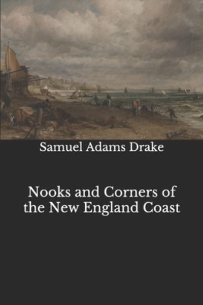 Cover for Samuel Adams Drake · Nooks and Corners of the New England Coast (Paperback Book) (2020)