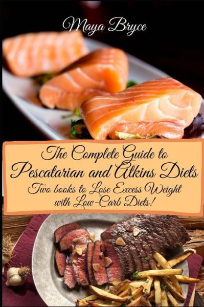 Cover for Maya Bryce · The Complete Guide to Pescatarian and Atkins Diets (Paperback Bog) (2020)