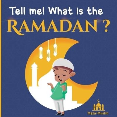 Cover for Maza-Muslim Edition · Tell me! what is the Ramadan ?: An Islamic story for children wondering about Ramadan - Islamic Book for Children (Paperback Bog) [Muslim Edition, edition] (2021)