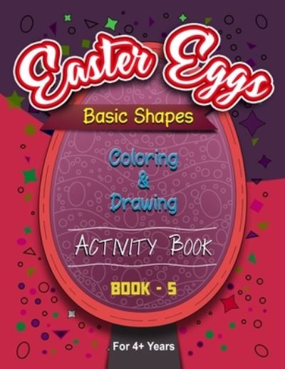 Cover for Rozi Art Publishers · Easter Eggs Basic Shapes Coloring And Drawing Activity Book - 5 - Easter Coloring Books (Paperback Book) (2021)