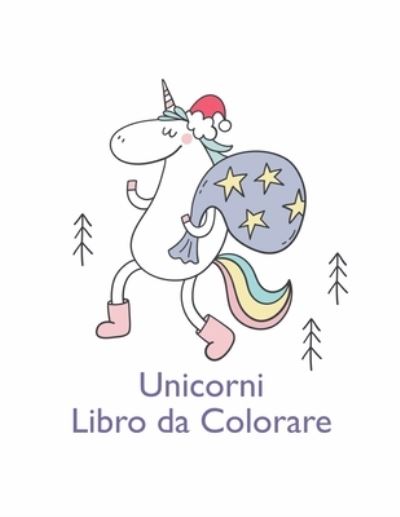 Unicorni Libro da Colorare: Bel libro per i bambini dai 4-8: un divertente Kid cartella di lavoro di gioco per l'apprendimento, colorazione. - Giuditta Pellegrini - Bøger - Independently Published - 9798719988818 - 10. marts 2021