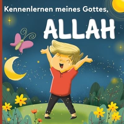 Cover for Bayt-Al-Amane Editions · Kennenlernen meines Gottes, Allah: Ein islamisches Buch fur Kinder, die sich fragen Wer ist Allah? (Paperback Book) (2021)