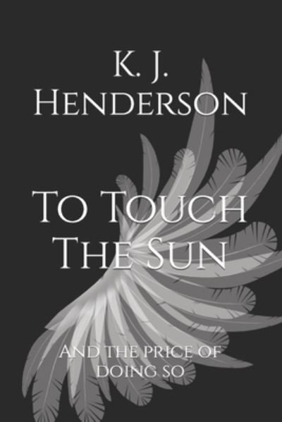 Cover for K J Henderson · To Touch The Sun: And The Price of Doing So (Paperback Book) (2021)