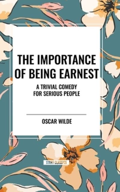 Cover for Oscar Wilde · The Importance of Being Earnest: A Trivial Comedy for Serious People (Gebundenes Buch) (2024)