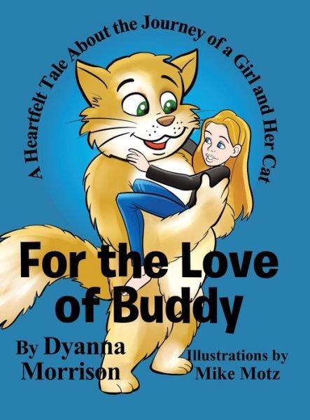 Cover for Dyanna Morrison · For the Love of Buddy: A Heartfelt Tale About the Journey of a Girl and Her Cat (Hardcover Book) (2022)