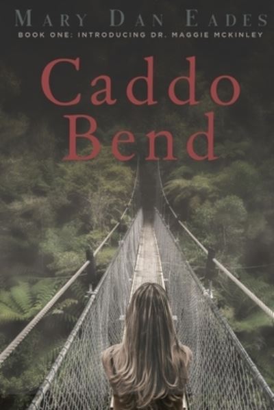 Cover for Mary Dan Eades · Caddo Bend: Book One: Introducing Dr. Maggie McKinley (Paperback Book) (2022)