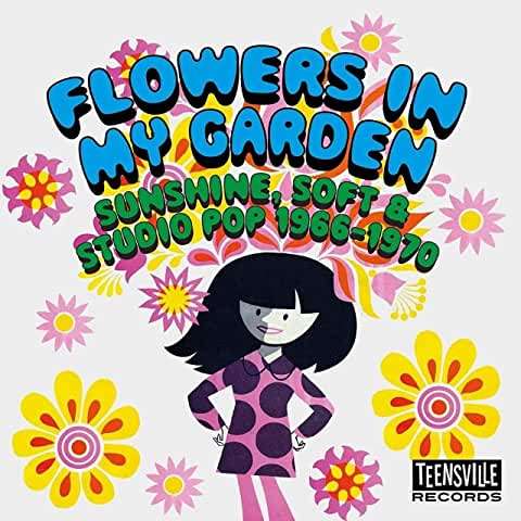 Flowers In My Garden (Sunshine. Soft & Studio Pop 1966-1970) - V/A - Musiikki - TEENSVILLE - 0765066446819 - perjantai 16. heinäkuuta 2021