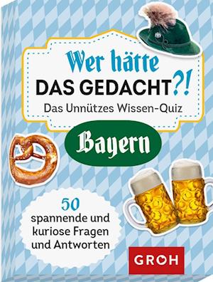 Wer hätte das gedacht!? Das Unnützes Wissen-Quiz Bayern - Groh Verlag - Board game - Groh Verlag - 4036442009819 - March 25, 2022