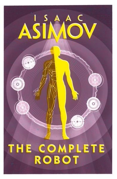The Complete Robot - Isaac Asimov - Libros - HarperCollins Publishers - 9780008277819 - 17 de mayo de 2018