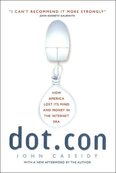 Cover for John Cassidy · Dot.con: How America Lost Its Mind and Money in the Internet Era (Paperback Book) (2003)